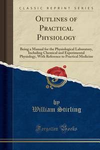 Outlines of Practical Physiology: Being a Manual for the Physiological Laboratory, Including...
