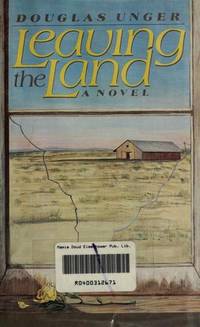 Leaving the Land by Unger, Douglas - 1984