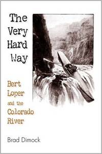 The Very Hard Way; Bert Loper and the Colorado River