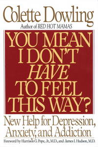 YOU MEAN I DON'T HAVE TO FEEL THIS WAY? (NEW HELP FOR DEPRESSION, ANXIETY,  AND ADDICTION)