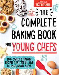 The Complete Baking Book for Young Chefs: 100+ Sweet and Savory Recipes that You'll Love to Bake,...