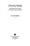 Choosing Reality : A Contemplative View of Physics and the Mind