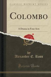 Colombo (Classic Reprint): A Drama in Four Acts