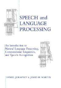 Speech and Language Processing: An Introduction to Natural Language Processing, Computational Linguistics and Speech Recognition