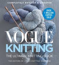 Vogue&Acirc;&reg; Knitting The Ultimate Knitting Book: Completely Revised & Updated