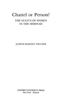 CHATTEL OR PERSON? The Status of Women in the Mishnah.