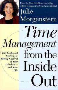 Time Management from the Inside Out: The Foolproof System for Taking Control of Your Schedule and...