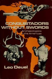 Conquistadors without swords: Archaeologists in the Americas : an account with original narratives de Leo Deuel - 1974