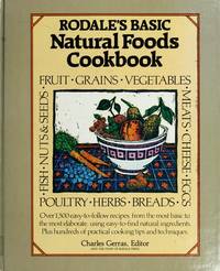 RODALE'S BASIC NATURAL FOODS COOKBOOK; The best foods to use and how to use them in over 400 original recipes