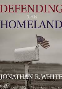 Defending the Homeland: Domestic Intelligence, Law Enforcement, and Security (Contemporary Issues...