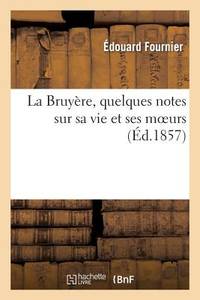 La Bruyère, Quelques Notes Sur Sa Vie Et Ses Moeurs (Histoire) (French Edition)