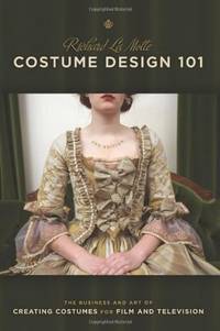 Costume Design 101: 2nd Edition: The Business and Art of Creating Costumes for Film and...