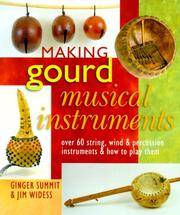 Making Gourd Musical Instruments: Over 60 String, Wind & Percussion Instruments & How to...