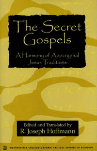 The Secret Gospels: A Harmony of Apocryphal Jesus Traditions by R. Joseph Edited By: Hoffmann - Hardcover - SECRET GOSPELS - 1996 - from Moody Books, Inc (SKU: ML10/6/141)