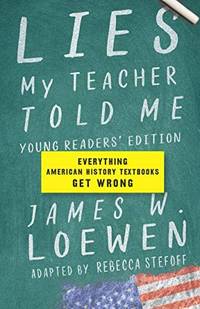 image of Lies My Teacher Told Me: Young Readersâ Edition: Everything American History Textbooks Get Wrong