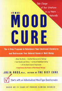 The Mood Cure: The 4-Step Program to Rebalance Your Emotional Chemistry and Rediscover Your...