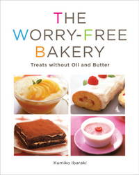 Worry-free Bakery: Treats without Oil and Butter by Ibaraki, Kumiko - 2009-10-06