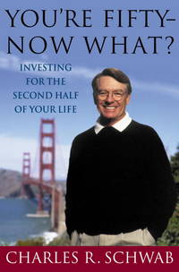 You're Fifty--Now What: Investing For the Second Half of Your Life