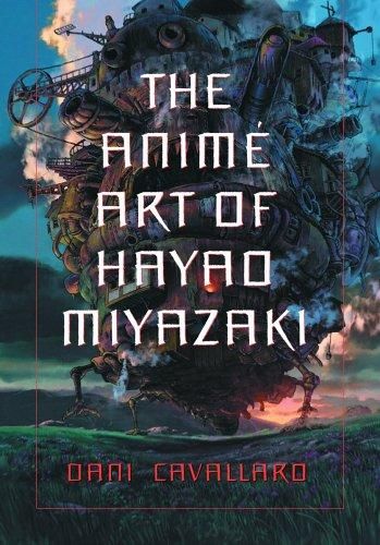 The Anime Art of Hayao Miyazaki by Cavallaro, Dani | Soft