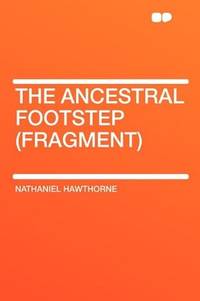 The Ancestral Footstep (fragment) by Nathaniel Hawthorne - 2010-01-29