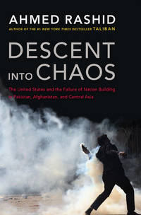 Descent into Chaos: The United States and the Failure of Nation Building in Pakistan, Afghanistan, and Central Asia by Ahmed Rashid - 2008-06-03