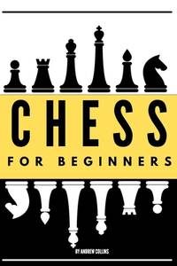Chess For Beginners: Discover how to become a Chess master. Learn all the fundamentals , opening,...