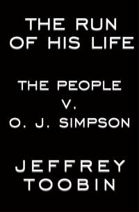 The Run of His Life: The People v. O.J. Simpson by Add Toobin, Jeffrey