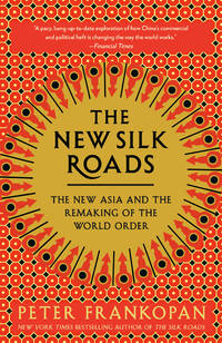 The New Silk Roads: The New Asia and the Remaking of the World Order