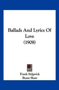image of Ballads And Lyrics Of Love (1908)