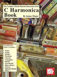 Mel Bay Presents C Harmonica Book: The Complete 10-hole Diatonic Harmonica Series