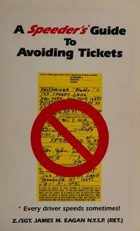 A Speeder&#039;s Guide to Avoiding Tickets: Every Driver Speeds Sometimes by James M. Eagan - 1991