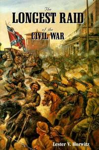 THE LONGEST RAID OF THE CIVIL WAR: LITTLE-KNOWN & UNTOLD STORIES OF MORGAN'S RAID INTO...