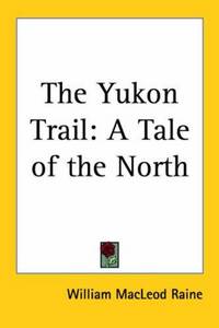 image of The Yukon Trail: A Tale of the North