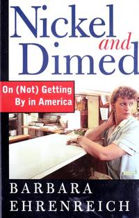 Nickel and Dimed: On (Not) Getting By in America by Barbara Ehrenreich - 2002-05-01