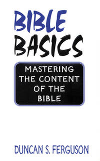 Bible Basics : Mastering the Content of the Bible