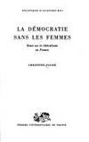 LA DEMOCRATIE SANS LES FEMMES: ESSAI SUR LE LIBERALISME EN FRANCE (POLITIQUE...