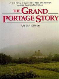 The Grand Portage Story - with Research By Alan R. Woolworth