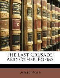 The Last Crusade: And Other Poems by Alfred Hayes - Paperback - 2010-03-22 - from Ergodebooks (SKU: SONG1147812705)