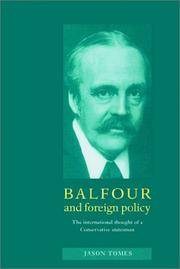 BALFOUR AND FOREIGN POLICY: THE INTERNATIONAL THOUGHT OF A CONSERVATIVE STATESMAN