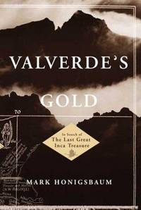 VALVERDE'S GOLD: In Search of the Last Great Inca Treasure