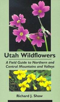 Utah Wildflowers: A Field Guide to Northern and Central Mountains and Valleys