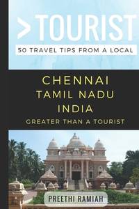 Greater Than a Tourist- Chennai Tamil Nadu India : 50 Travel Tips from a Local