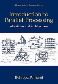 Introduction to Parallel Processing: Algorithms and Architectures (Series in Computer Science)