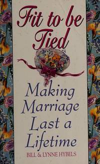 Fit To Be Tied  Making Marriage Last a Lifetime