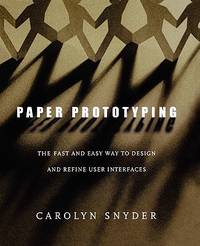 Paper Prototyping: The Fast and Easy Way to Design and Refine User Interfaces (Interactive...
