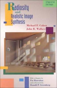 Radiosity and Realistic Image Synthesis (The Morgan Kaufmann Series in Computer Graphics) by Cohen, Michael F.; Wallace, John R - 1993-08-18