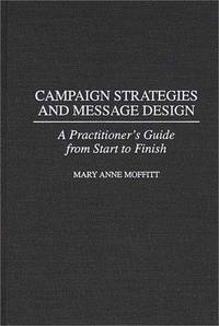 image of Campaign Strategies and Message Design: A Practitioner's Guide from Start to Finish