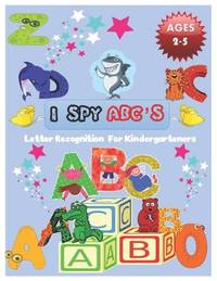 I SPY ABC's Letter Recognition for Kindergarteners: ABC for preschool and toddlers' uppercase...