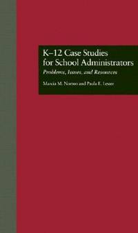 K-12 Case Studies for School Administrators: Problems, Issues, and Resources (Source Books on...