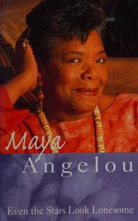 Even the Stars Look Lonesome by Maya Angelou - 1998